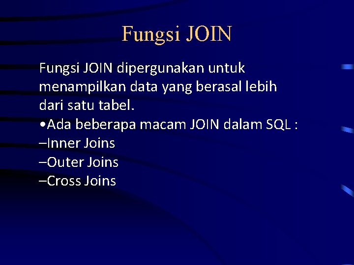 Fungsi JOIN dipergunakan untuk menampilkan data yang berasal lebih dari satu tabel. • Ada