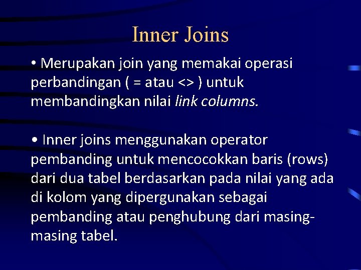 Inner Joins • Merupakan join yang memakai operasi perbandingan ( = atau <> )