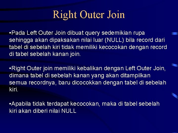 Right Outer Join • Pada Left Outer Join dibuat query sedemikian rupa sehingga akan