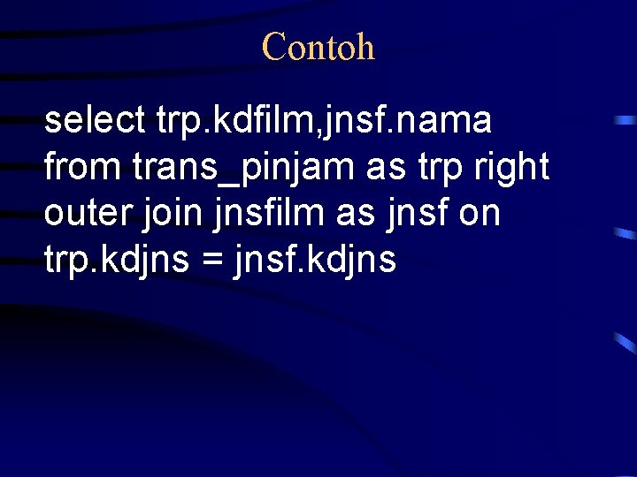 Contoh select trp. kdfilm, jnsf. nama from trans_pinjam as trp right outer join jnsfilm