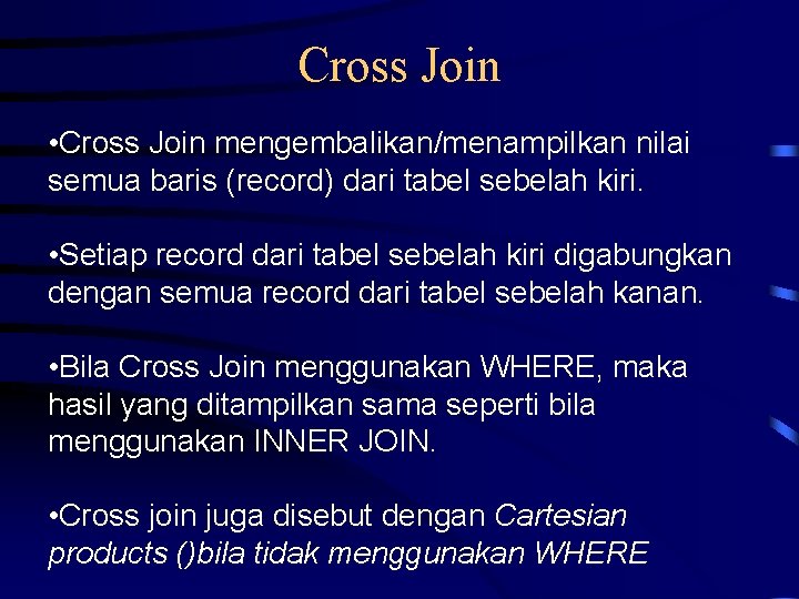 Cross Join • Cross Join mengembalikan/menampilkan nilai semua baris (record) dari tabel sebelah kiri.