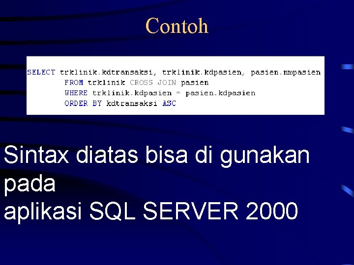 Contoh Sintax diatas bisa di gunakan pada aplikasi SQL SERVER 2000 