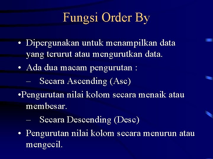 Fungsi Order By • Dipergunakan untuk menampilkan data yang terurut atau mengurutkan data. •