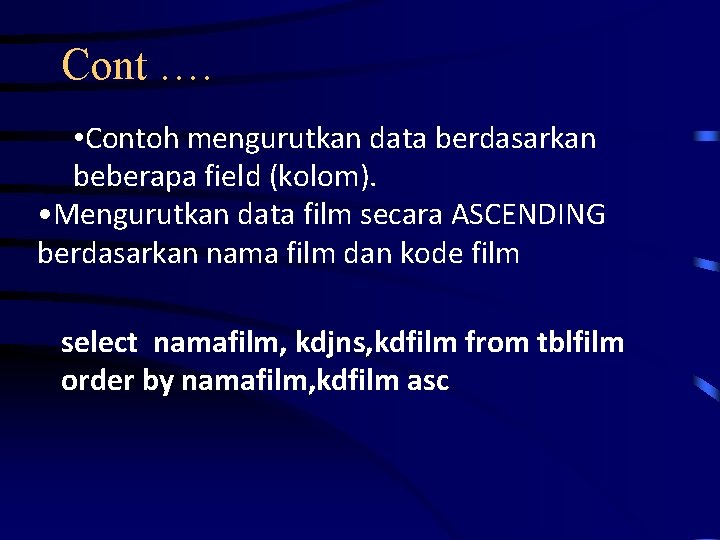 Cont …. • Contoh mengurutkan data berdasarkan beberapa field (kolom). • Mengurutkan data film