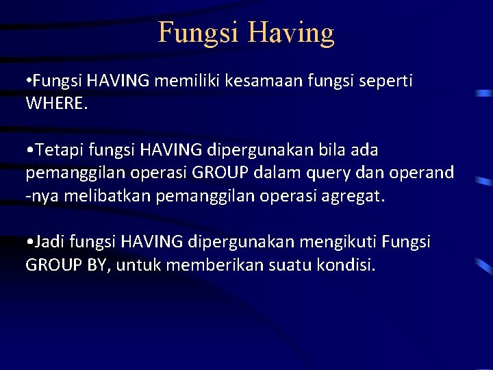 Fungsi Having • Fungsi HAVING memiliki kesamaan fungsi seperti WHERE. • Tetapi fungsi HAVING