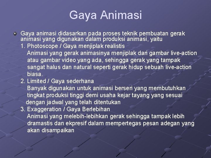 Gaya Animasi Gaya animasi didasarkan pada proses teknik pembuatan gerak animasi yang digunakan dalam