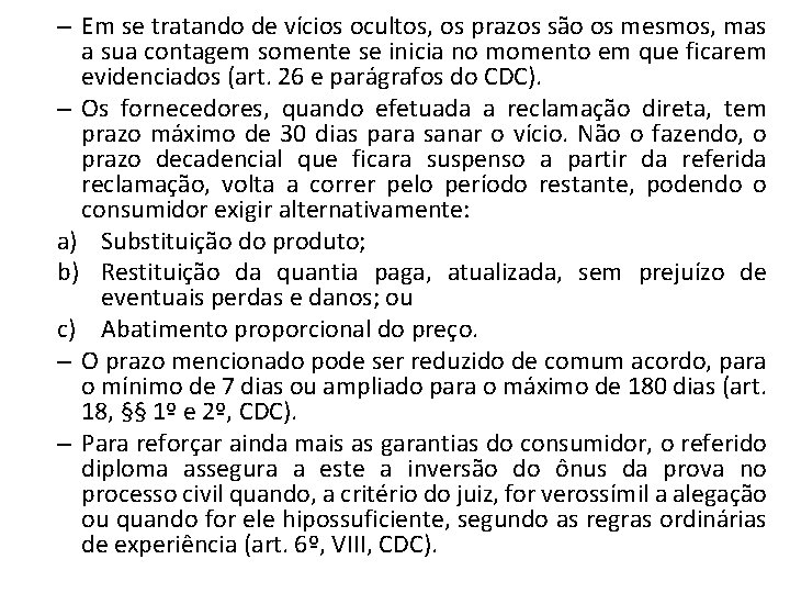 – Em se tratando de vícios ocultos, os prazos são os mesmos, mas a