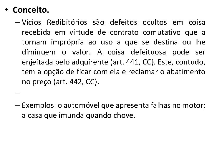  • Conceito. – Vícios Redibitórios são defeitos ocultos em coisa recebida em virtude