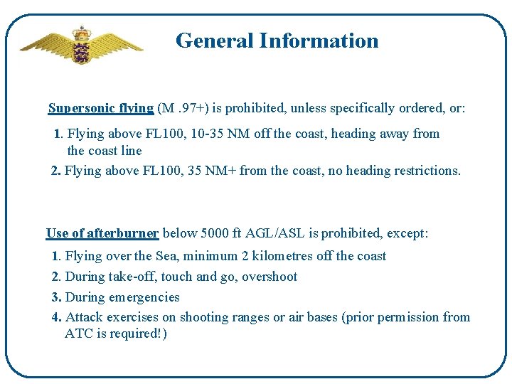 General Information Supersonic flying (M. 97+) is prohibited, unless specifically ordered, or: 1. Flying
