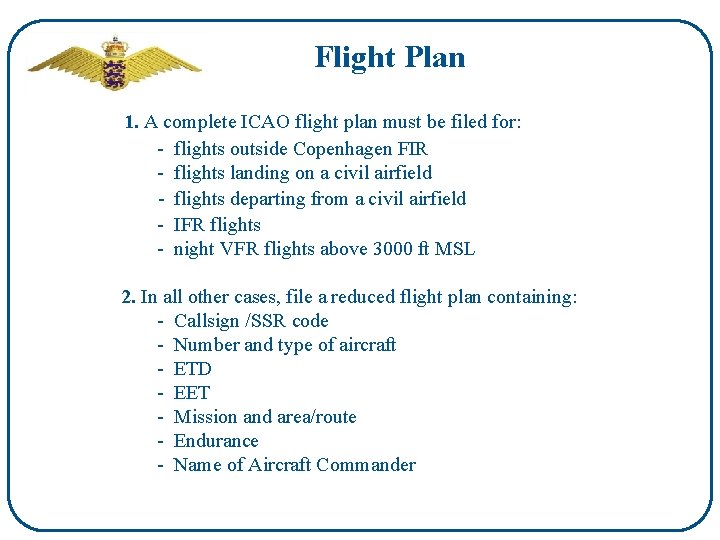 Flight Plan 1. A complete ICAO flight plan must be filed for: - flights