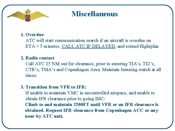Miscellaneous 1. Overdue ATC will start communication search if an aircraft is overdue on