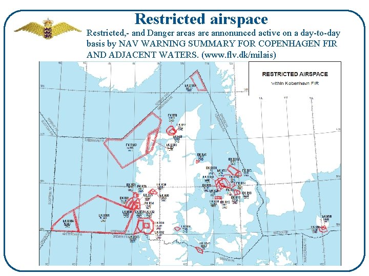 Restricted airspace Restricted, - and Danger areas are annonunced active on a day-to-day basis