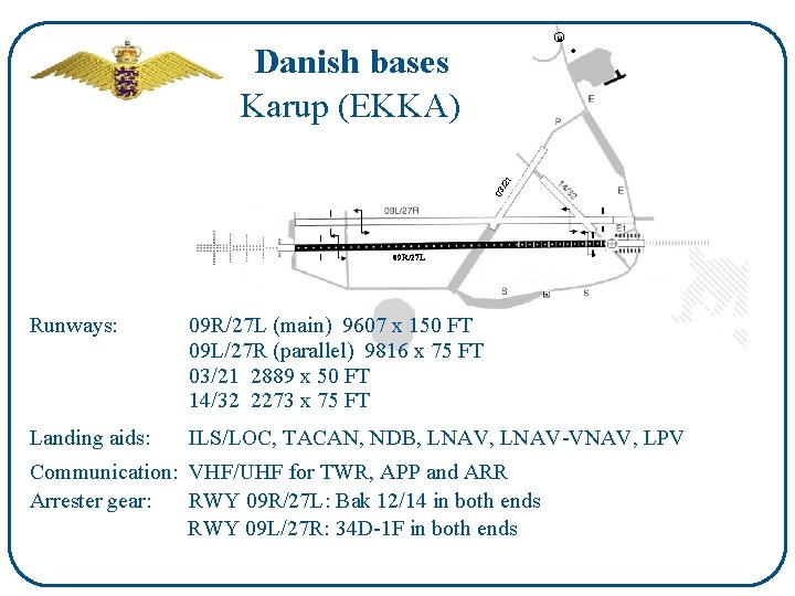 H 03 /21 Danish bases Karup (EKKA) 09 R/27 L Runways: 09 R/27 L