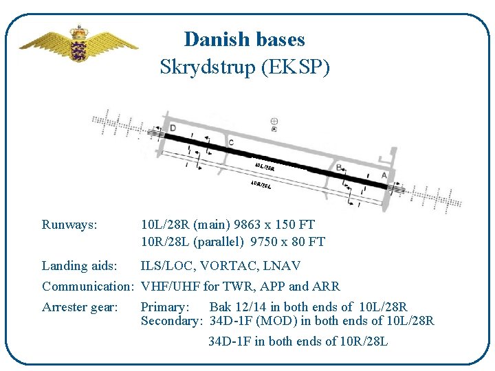 Danish bases Skrydstrup (EKSP) 10 L/2 8 R 10 R/2 8 L Runways: 10