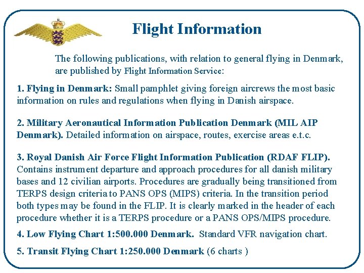 Flight Information The following publications, with relation to general flying in Denmark, are published