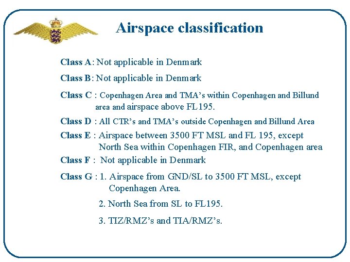 Airspace classification Class A: Not applicable in Denmark Class B: Not applicable in Denmark