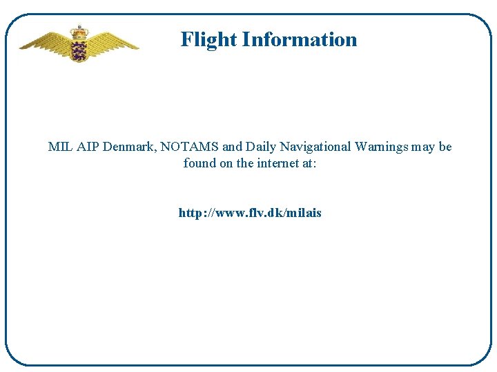 Flight Information MIL AIP Denmark, NOTAMS and Daily Navigational Warnings may be found on