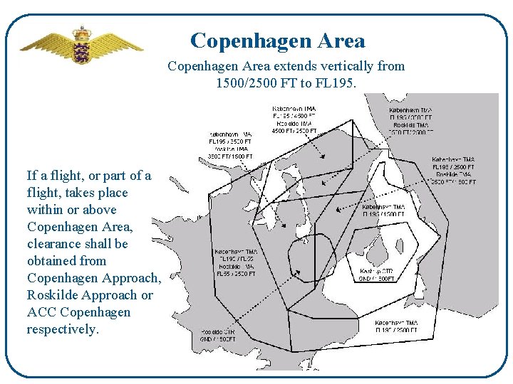 Copenhagen Area extends vertically from 1500/2500 FT to FL 195. If a flight, or