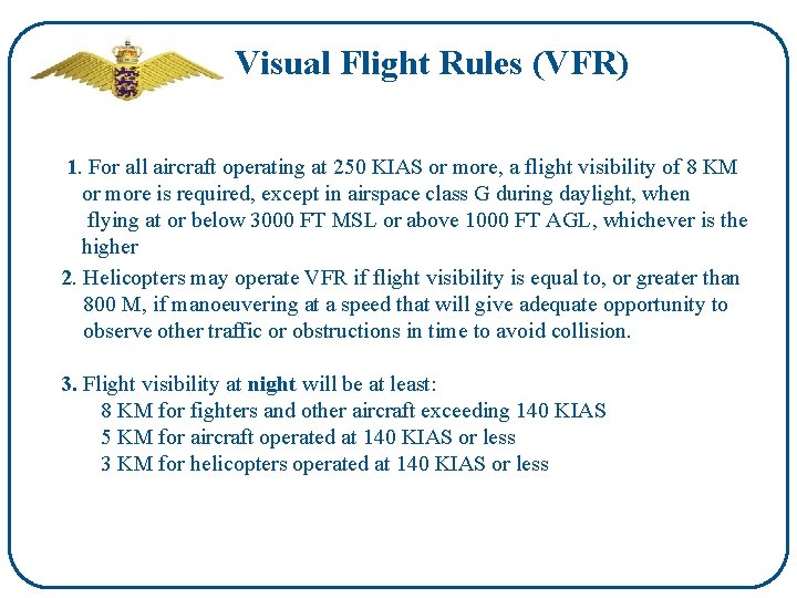 Visual Flight Rules (VFR) 1. For all aircraft operating at 250 KIAS or more,