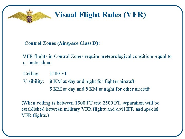 Visual Flight Rules (VFR) Control Zones (Airspace Class D): VFR flights in Control Zones