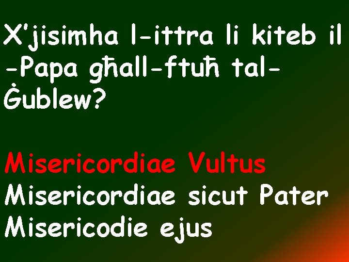 X’jisimha l-ittra li kiteb il -Papa għall-ftuħ talĠublew? Misericordiae Vultus Misericordiae sicut Pater Misericodie