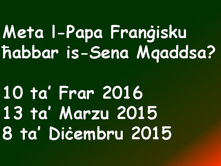 Meta l-Papa Franġisku ħabbar is-Sena Mqaddsa? 10 ta’ Frar 2016 13 ta’ Marzu 2015
