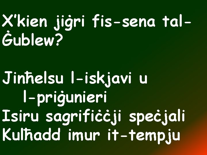 X’kien jiġri fis-sena talĠublew? Jinħelsu l-iskjavi u l-priġunieri Isiru sagrifiċċji speċjali Kulħadd imur it-tempju