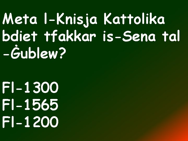 Meta l-Knisja Kattolika bdiet tfakkar is-Sena tal -Ġublew? Fl-1300 Fl-1565 Fl-1200 