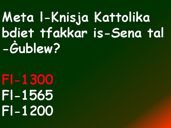 Meta l-Knisja Kattolika bdiet tfakkar is-Sena tal -Ġublew? Fl-1300 Fl-1565 Fl-1200 