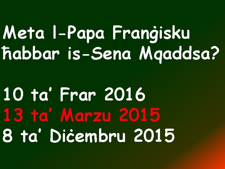 Meta l-Papa Franġisku ħabbar is-Sena Mqaddsa? 10 ta’ Frar 2016 13 ta’ Marzu 2015