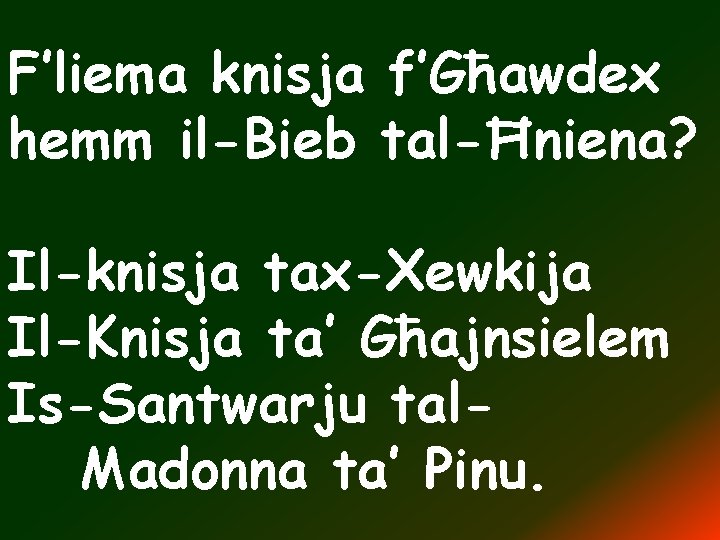 F’liema knisja f’Għawdex hemm il-Bieb tal-Ħniena? Il-knisja tax-Xewkija Il-Knisja ta’ Għajnsielem Is-Santwarju tal. Madonna