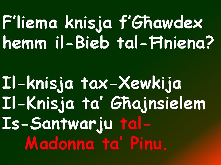 F’liema knisja f’Għawdex hemm il-Bieb tal-Ħniena? Il-knisja tax-Xewkija Il-Knisja ta’ Għajnsielem Is-Santwarju tal. Madonna