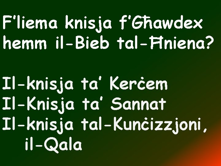 F’liema knisja f’Għawdex hemm il-Bieb tal-Ħniena? Il-knisja ta’ Kerċem Il-Knisja ta’ Sannat Il-knisja tal-Kunċizzjoni,