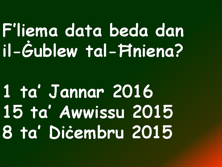 F’liema data beda dan il-Ġublew tal-Ħniena? 1 ta’ Jannar 2016 15 ta’ Awwissu 2015