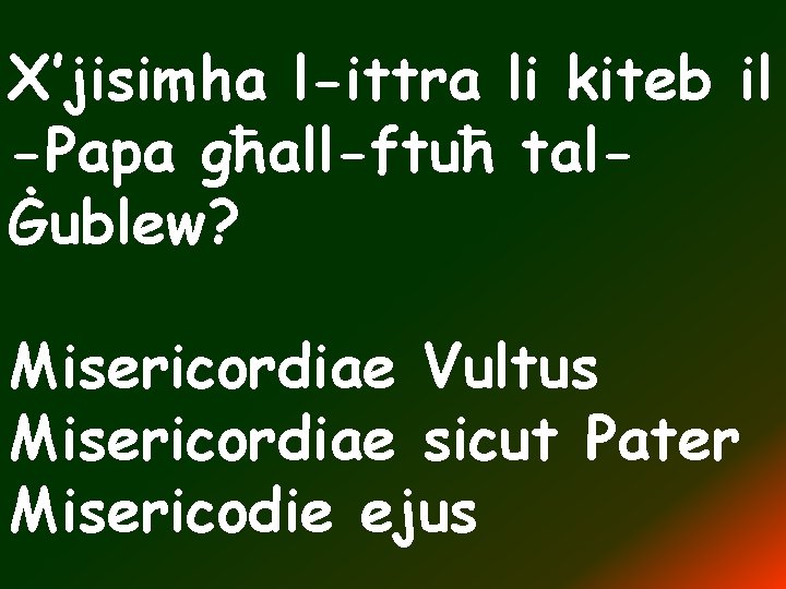 X’jisimha l-ittra li kiteb il -Papa għall-ftuħ talĠublew? Misericordiae Vultus Misericordiae sicut Pater Misericodie