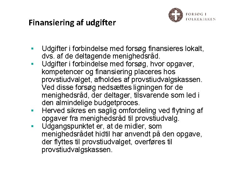 Finansiering af udgifter § § Udgifter i forbindelse med forsøg finansieres lokalt, dvs. af