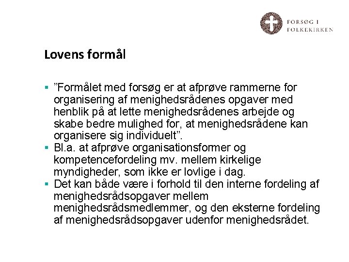 Lovens formål § ”Formålet med forsøg er at afprøve rammerne for organisering af menighedsrådenes