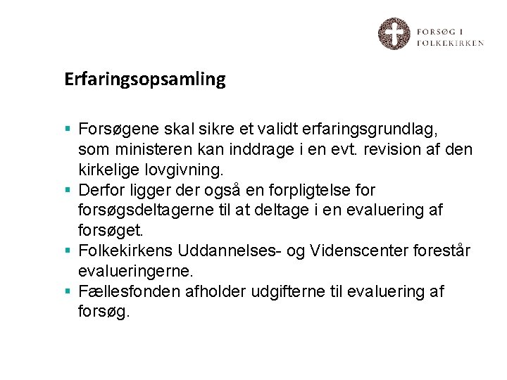 Erfaringsopsamling § Forsøgene skal sikre et validt erfaringsgrundlag, som ministeren kan inddrage i en