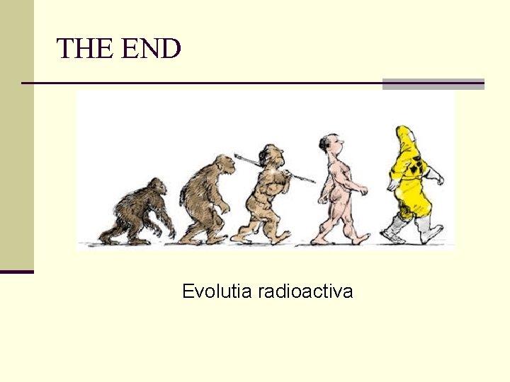 THE END Evolutia radioactiva 