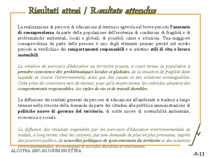 Risultati attesi / Résultats attendus La realizzazione di percorsi di educazione al territorio agevola