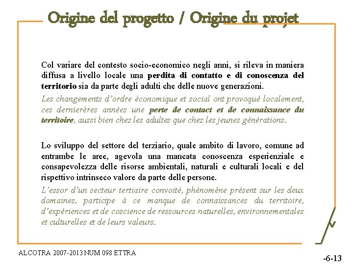 Origine del progetto / Origine du projet Col variare del contesto socio-economico negli anni,