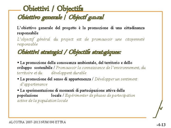 Obiettivi / Objectifs Obiettivo generale / Objectf général L’obiettivo generale del progetto è la