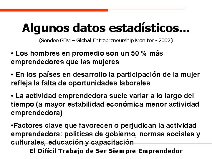 Algunos datos estadísticos. . . (Sondeo GEM – Global Entrepreneurship Monitor - 2002) •