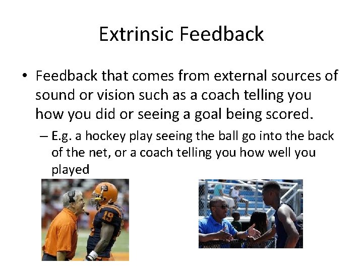 Extrinsic Feedback • Feedback that comes from external sources of sound or vision such