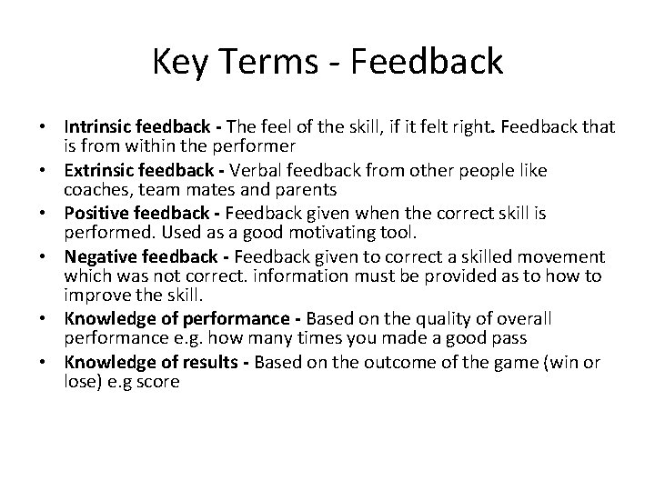Key Terms - Feedback • Intrinsic feedback - The feel of the skill, if