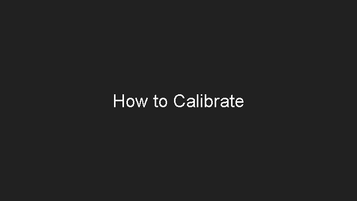 How to Calibrate 
