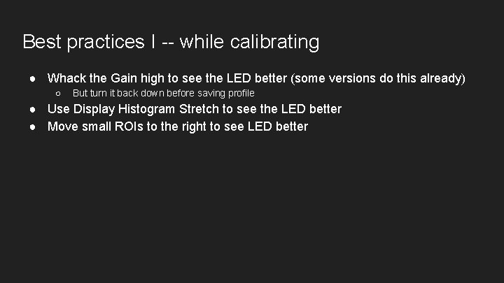Best practices I -- while calibrating ● Whack the Gain high to see the