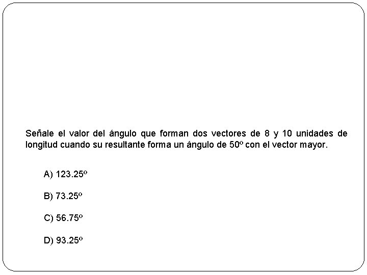 Señale el valor del ángulo que forman dos vectores de 8 y 10 unidades