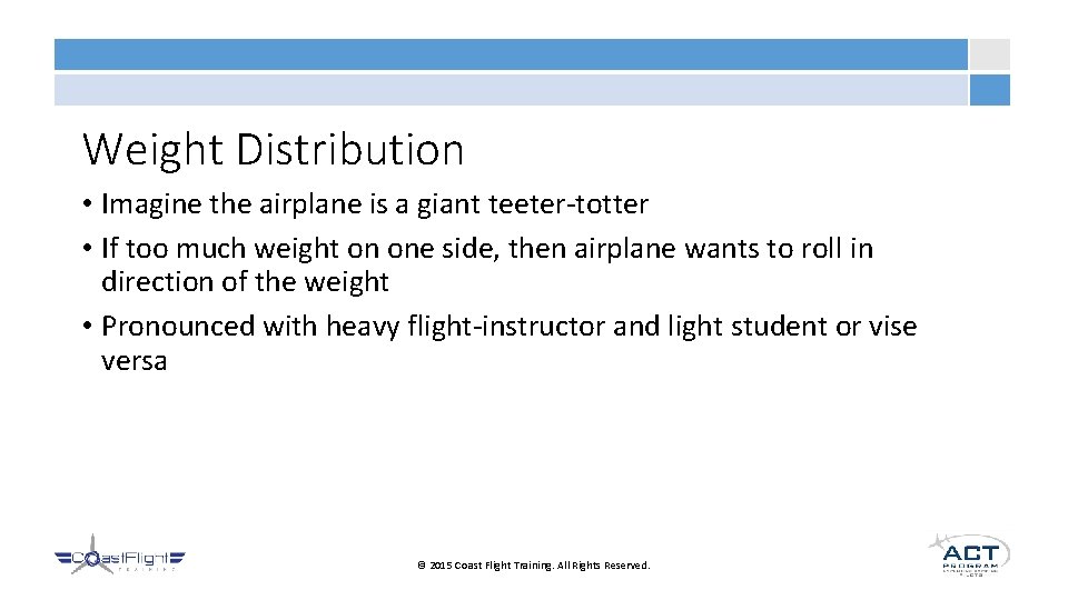 Weight Distribution • Imagine the airplane is a giant teeter-totter • If too much