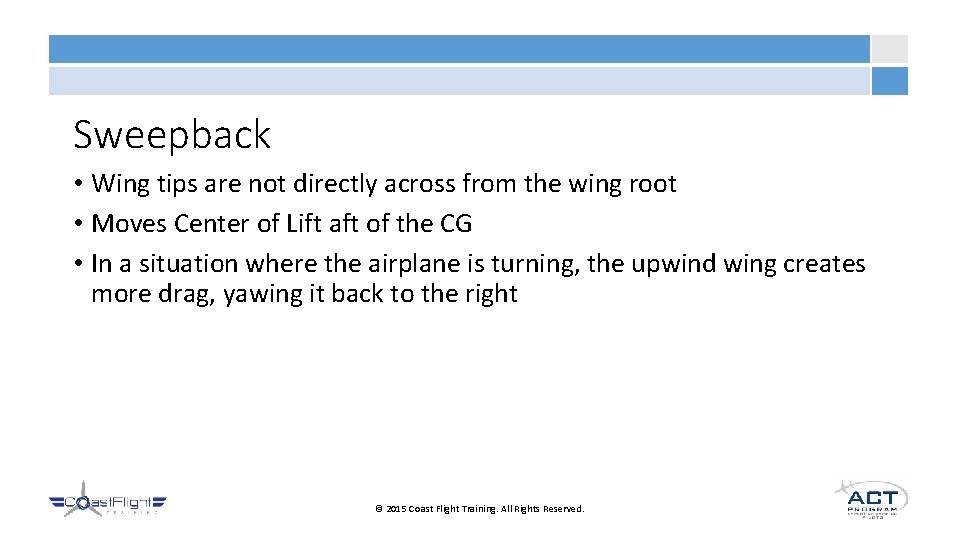 Sweepback • Wing tips are not directly across from the wing root • Moves